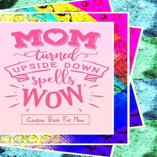Front cover_Mom Turned Upside Down Spells WOW - Coupon Book For Mom