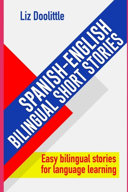 Front cover_Spanish-english Bilingual Short Stories. Easy Bilingual Stories For Language Learning.