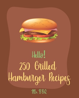 Front cover_Hello! 250 Grilled Hamburger Recipes