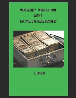 Front cover_Make Money - Work at Home with a Tax Sale Overages Business