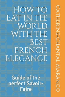 Front cover_How to Eat in The World with the Best French Elegance