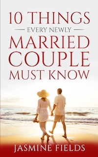 Front cover_10 Things Every Newly Married Couple Must Know.