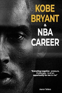 Front cover_KOBE BRYANT and NBA career-Aaron Tellers