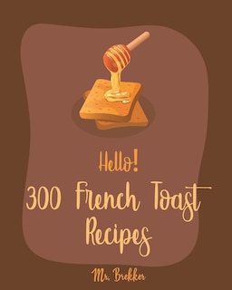 Couverture_Hello! 300 French Toast Recipes