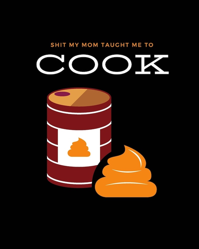 Front cover_Shit My Mom Taught Me to Cook