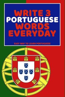 Write 3 Portuguese Words Everyday: Easy Way To Learn Portuguese