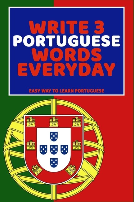 Write 3 Portuguese Words Everyday: Easy Way To Learn Portuguese