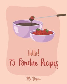 Couverture_Hello! 75 Fondue Recipes