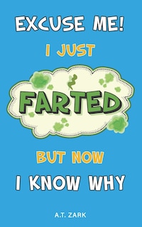 Front cover_Excuse Me! I Just Farted, But Now I Know Why