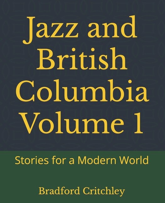 Jazz and British Columbia Volume 1: Stories for a Modern World