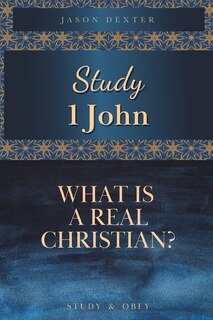 Study 1 John: What is a Real Christian?