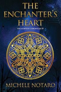 The Enchanter's Heart: The Ellwood Chronicles IV