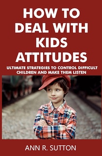 Front cover_How to Deal with Kids Attitudes
