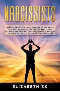 Narcissists: Healing from aggressive narcissism. The three different phases of the passive narcissistic relationship and why the third phase is the sign of your victory. Stop the covert narcissist.