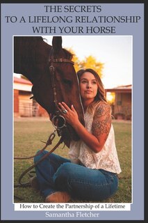 Front cover_The Secrets to a Lifelong Relationship with Your Horse