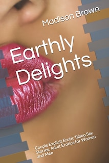 Earthly Delights: Couple Explicit Erotic Taboo Sex Stories, Adult Erotica for Women and Men