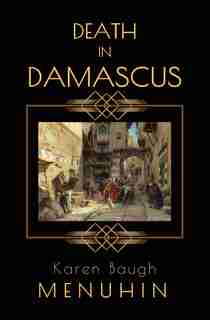 Death in Damascus: A 1920s Murder Mystery with Heathcliff Lennox de Karen Baugh Menuhin