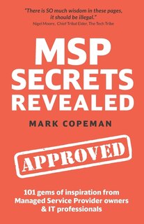 MSP Secrets Revealed: 101 gems of inspiration, stories & practical advice for managed service provider owners