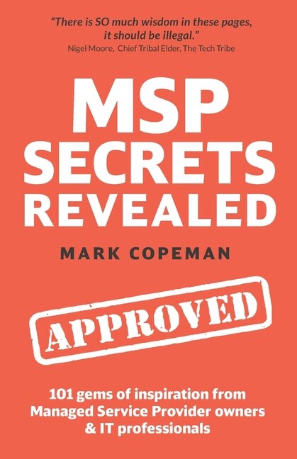 MSP Secrets Revealed: 101 gems of inspiration, stories & practical advice for managed service provider owners