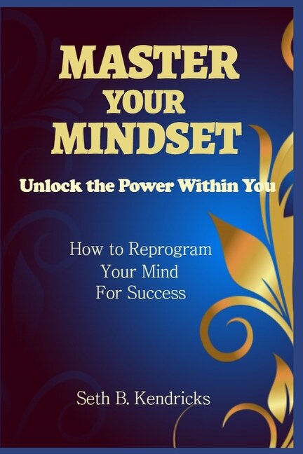 Front cover_Master Your Mindset - Unlock the Power Within You - How To Reprogram Your Mind for Success