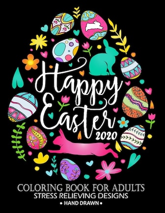 Happy Easter 2020 Coloring Book: Adorable Rabbit and Friend Adults Coloring Book Stress Relieving Designs Patterns