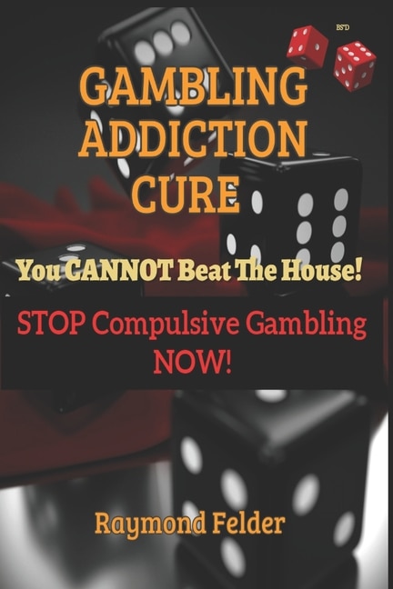 Front cover_Gambling Addiction Cure - You CANNOT beat the House!