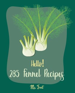 Front cover_Hello! 285 Fennel Recipes