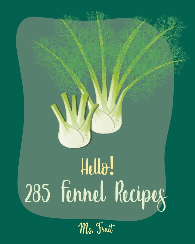 Front cover_Hello! 285 Fennel Recipes