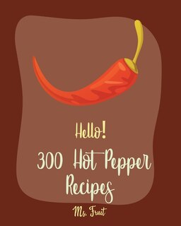 Front cover_Hello! 300 Hot Pepper Recipes