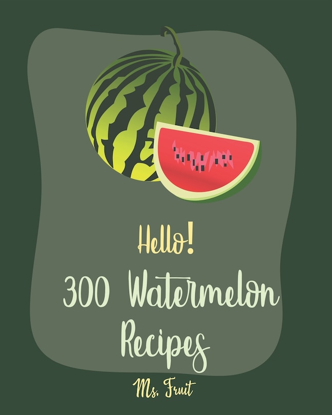 Front cover_Hello! 300 Watermelon Recipes