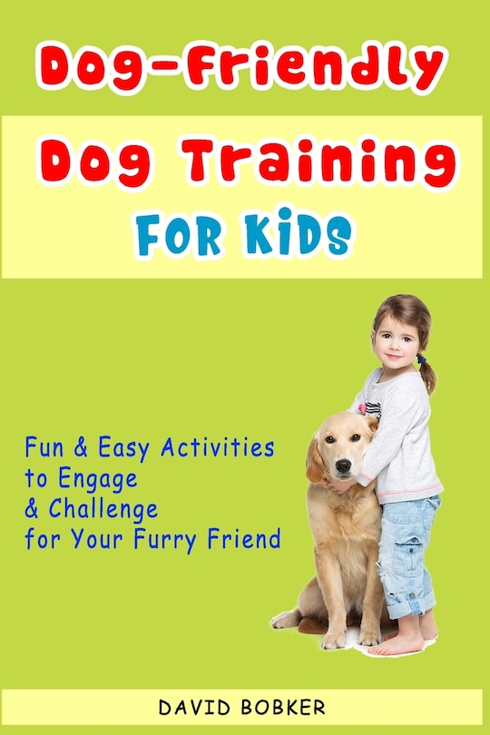 Front cover_Dog-Friendly, Dog Training For Kids