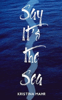 Front cover_Say It's The Sea