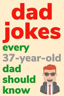 Couverture_Dad Jokes Every 37 Year Old Dad Should Know