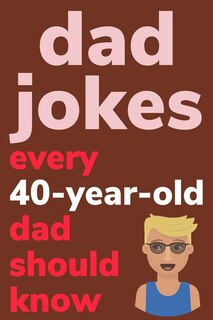 Couverture_Dad Jokes Every 40 Year Old Dad Should Know