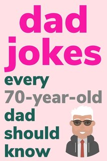 Couverture_Dad Jokes Every 70 Year Old Dad Should Know