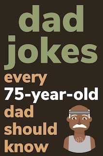 Couverture_Dad Jokes Every 75 Year Old Dad Should Know