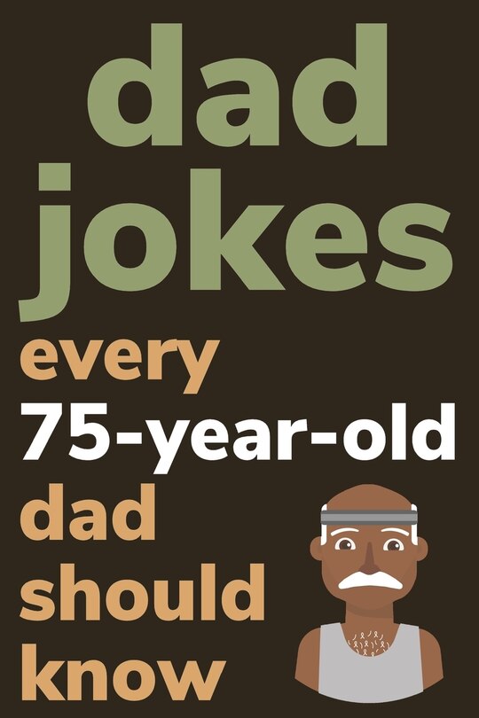 Couverture_Dad Jokes Every 75 Year Old Dad Should Know