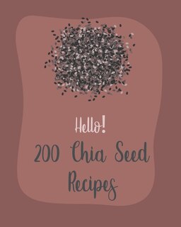 Couverture_Hello! 200 Chia Seed Recipes