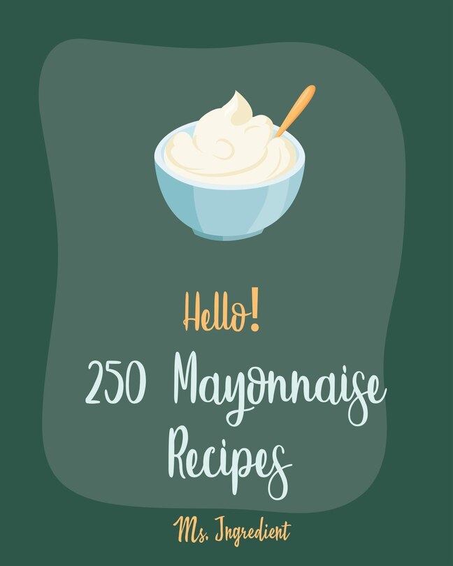 Front cover_Hello! 250 Mayonnaise Recipes
