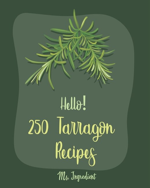 Front cover_Hello! 250 Tarragon Recipes