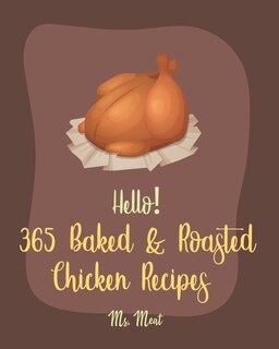 Front cover_Hello! 365 Baked & Roasted Chicken Recipes