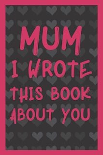 Front cover_Mum I Wrote This Book About You