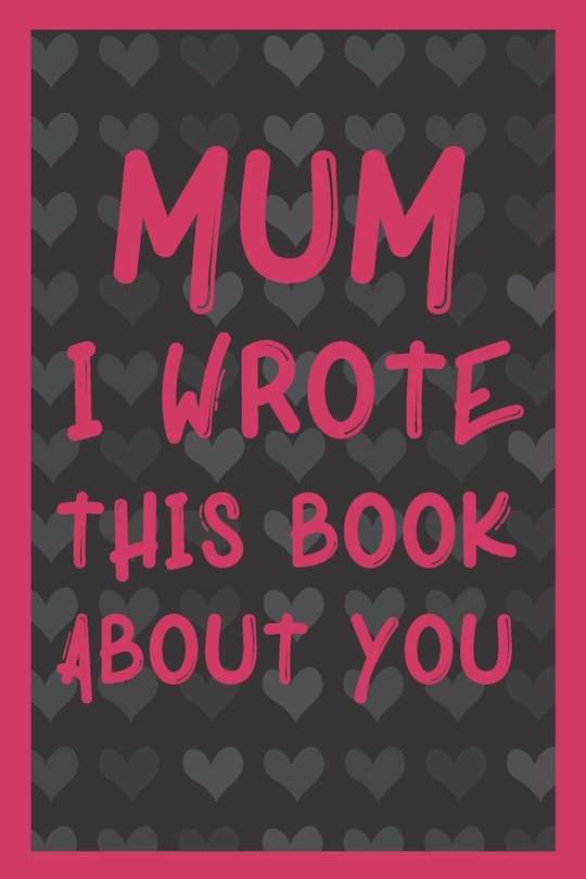 Front cover_Mum I Wrote This Book About You