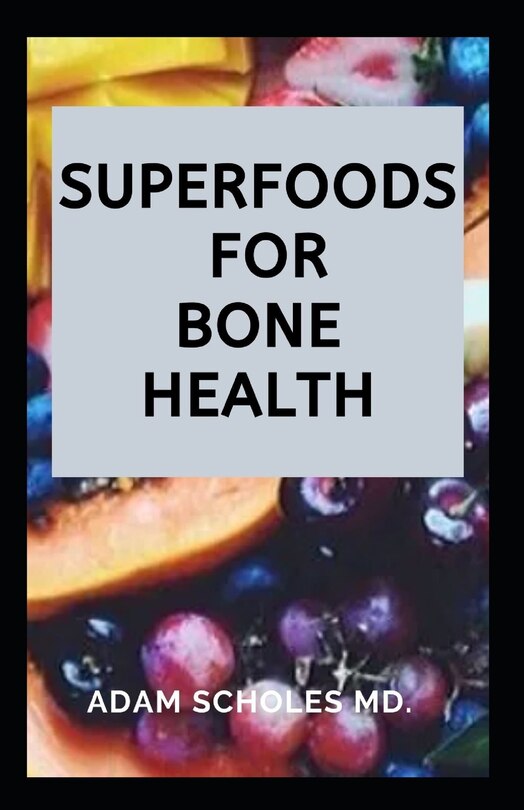 Superfoods for Bone Health: Everything You Need To Know About Superfoods for Bone Health