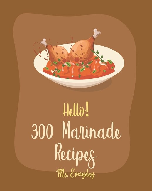 Front cover_Hello! 300 Marinade Recipes