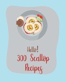 Front cover_Hello! 300 Scallop Recipes