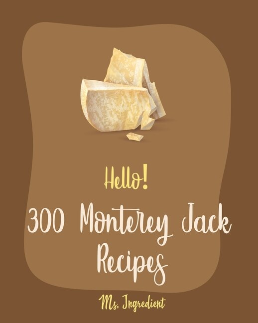 Front cover_Hello! 300 Monterey Jack Recipes