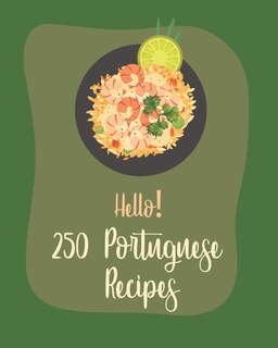 Front cover_Hello! 250 Portuguese Recipes