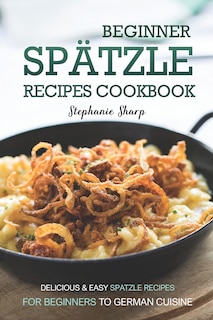 Couverture_Beginner Spatzle Recipes Cookbook