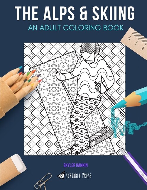 The Alps & Skiing: AN ADULT COLORING BOOK: An Awesome Coloring Book For Adults